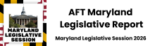 AFT Maryland Legislative Report, Maryland Legislative Session 2026